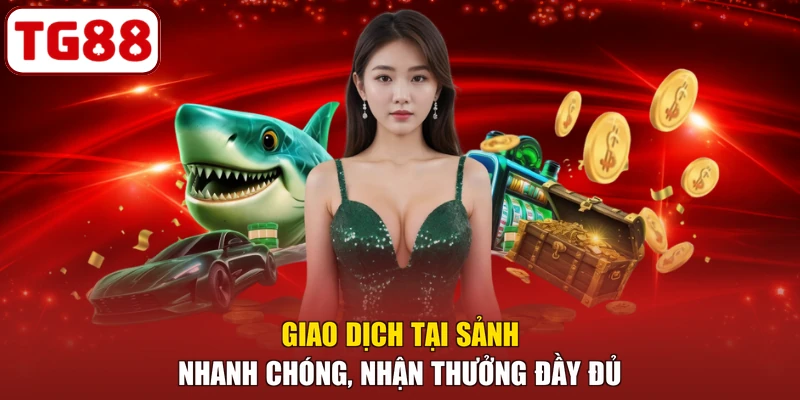 Giao dịch tại sảnh nhanh chóng, nhận thưởng đầy đủ